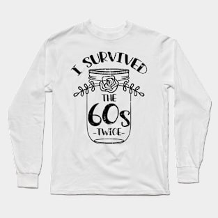 i survived the sixties twice Long Sleeve T-Shirt